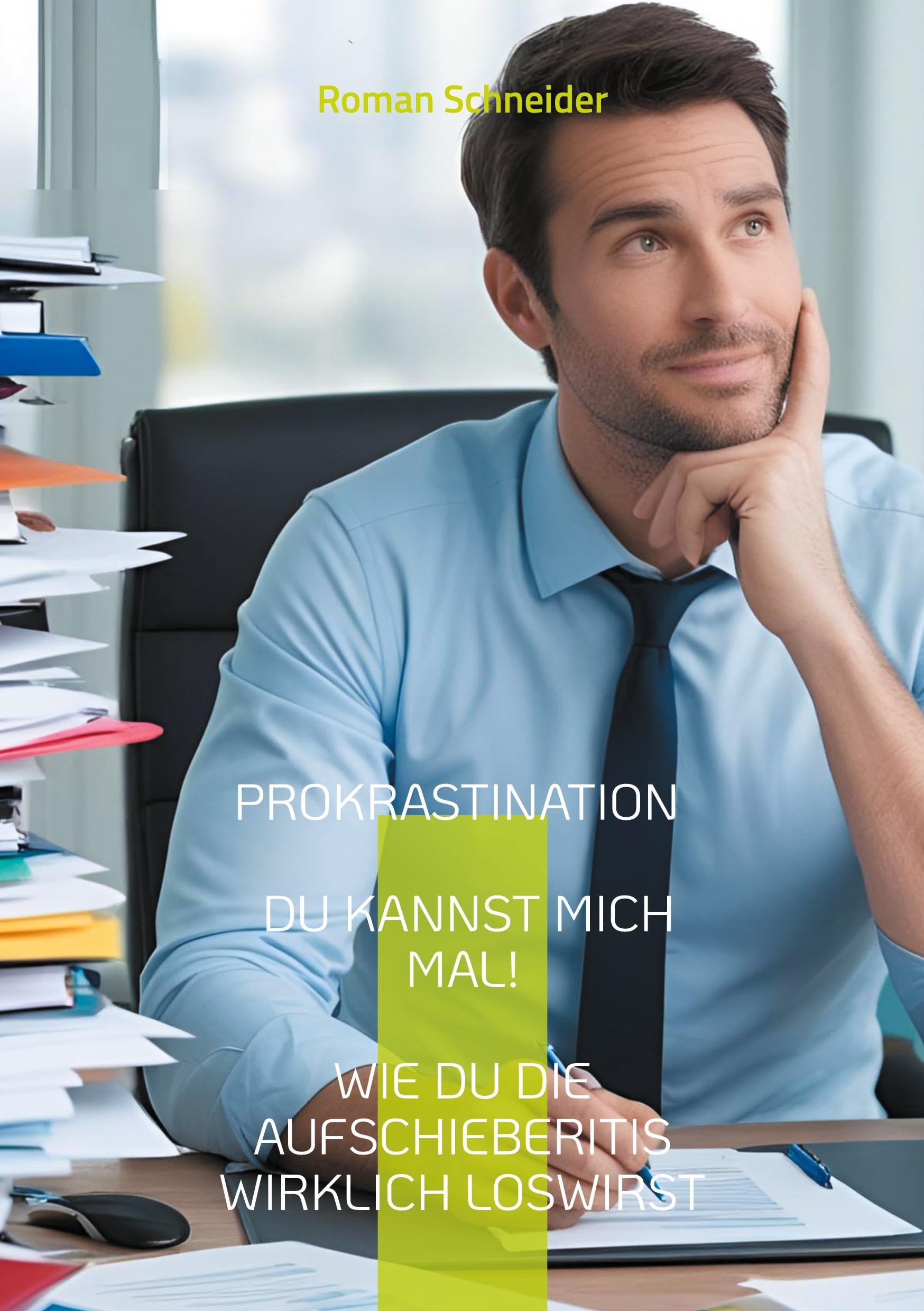 Prokrastination - Du kannst mich mal!: Wie Du die Aufschieberitis wirklich loswirst