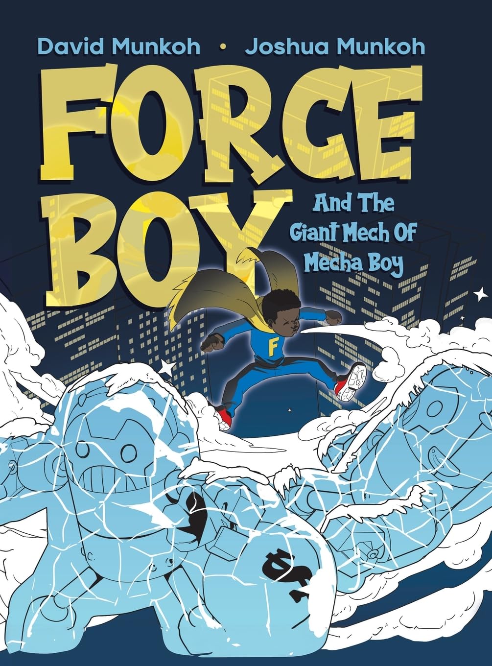 Force Boy: And The Giant Mech Of Mecha Boy