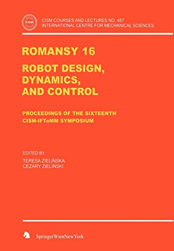 ROMANSY 16: Robot Design, Dynamics and Control (CISM International Centre for Mechanical Sciences, 487, Band 487)