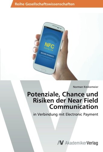 Potenziale, Chance und Risiken der Near Field Communication: in Verbindung mit Electronic Payment