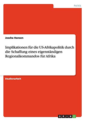 Implikationen für die US-Afrikapolitik durch die Schaffung eines eigenständigen Regionalkommandos für Afrika