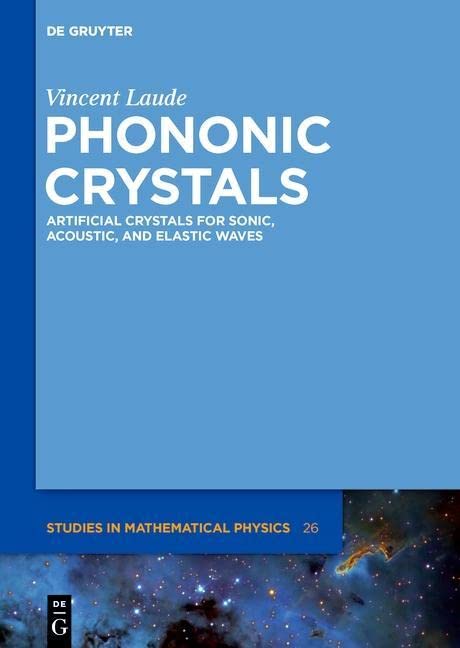 Phononic Crystals: Artificial Crystals for Sonic, Acoustic, and Elastic Waves (De Gruyter Studies in Mathematical Physics, 26)