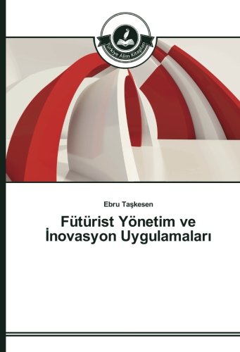 Fütürist Yönetim ve İnovasyon Uygulamaları