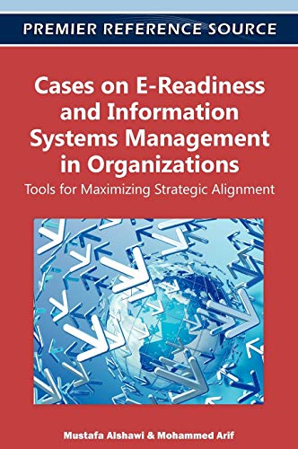 Cases on E-Readiness and Information Systems Management in Organizations: Tools for Maximizing Strategic Alignment (Premier Reference Source)