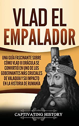 Vlad el Empalador: Una guía fascinante sobre cómo Vlad III Drácula se convirtió en uno de los gobernantes más cruciales de Valaquia y su impacto en la historia de Rumanía