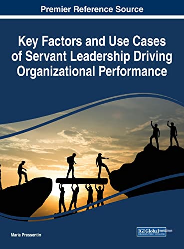 Key Factors and Use Cases of Servant Leadership Driving Organizational Performance (Advances in Logistics, Operations, and Management Science)