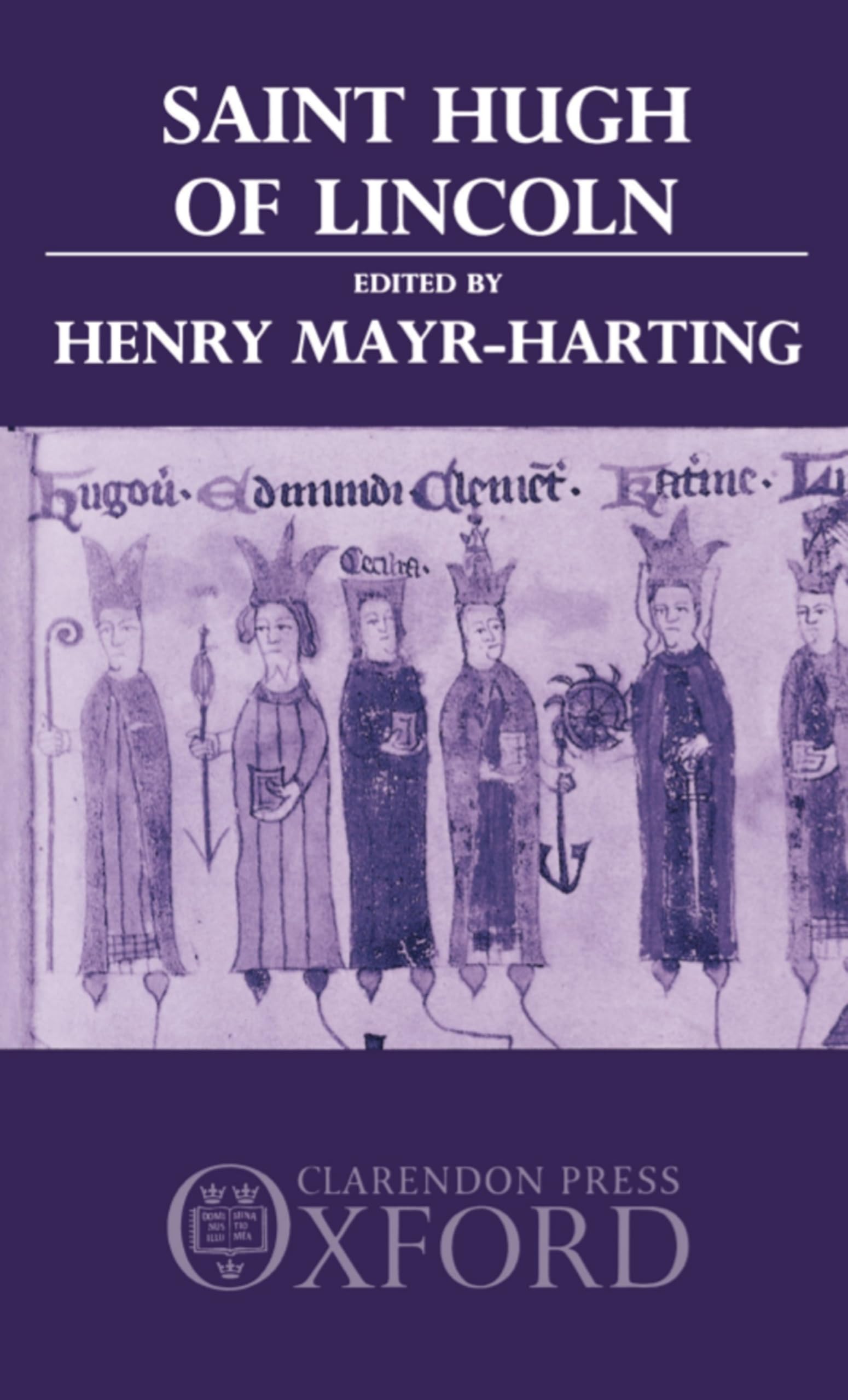 St. Hugh of Lincoln: Lectures Delivered at Oxford and Lincoln to Celebrate the Eighth Centenary of St. Hugh's Consecration as Bishop of Lin