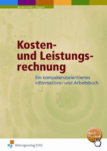 Kosten- und Leistungsrechnung. Ein handlungsorientiertes Informations- und Arbeitsbuch