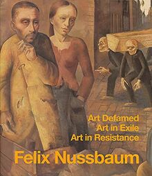 Felix Nussbaum: Art Defamed - Art in Exile - Art in Resistance (Osnabrücker Kulturdenkmäler: Beiträge zur Kunst- und Kulturgeschichte der Stadt Osnabrück)