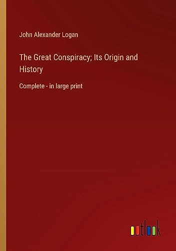 The Great Conspiracy; Its Origin and History: Complete - in large print
