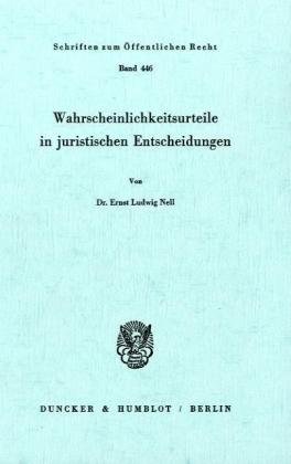 Wahrscheinlichkeitsurteile in juristischen Entscheidungen.: Dissertationsschrift (Schriften Zum Offentlichen Recht, 446)