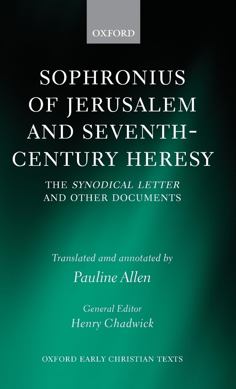 Sophronius of Jerusalem and Seventh-Century Heresy: The Synodical Letter and Other Documents (Oxford Early Christian Texts)