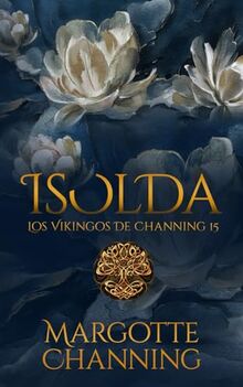 ISOLDA: Una historia de Amor, Romance y Pasión de Vikingos (Los Vikingos de Channing, Band 15)