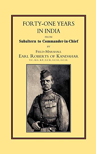 Forty-One Years In India: From Salbaltern To Commander-In-Chief: Forty-One Years In India: From Salbaltern To Commander-In-Chief