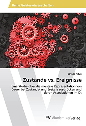 Zustände vs. Ereignisse: Eine Studie über die mentale Repräsentation von Dauer bei Zustands- und Ereignisausdrücken und deren Assoziationen im Dt