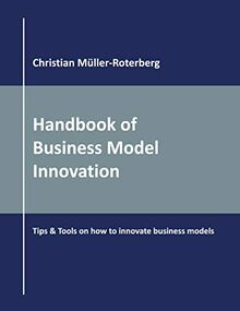 Handbook of Business Model Innovation: Tips & Tools on How to Innovate Business Models