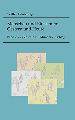 Menschen und Einsichten: Gestern und Heute: Band 2: 79 Gedichte mit Mundarteinschlag