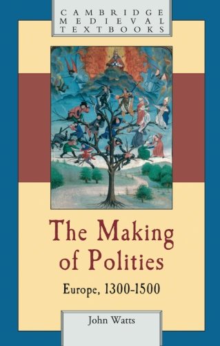 The Making of Polities: Europe, 13001500 (Cambridge Medieval Textbooks)