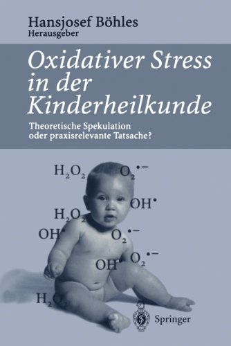 Oxidativer Stress in der Kinderheilkunde: Theoretische Spekulation oder praxisrelevante Tatsache? (German Edition)