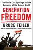 Generation Freedom: The Middle East Uprisings and the Remaking of the Modern World