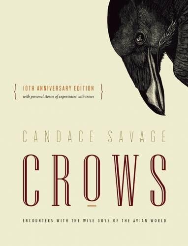 Candace Savage Crows, Encounters With The Wise Guys Of The Avian World {10th Anniversary Edition}