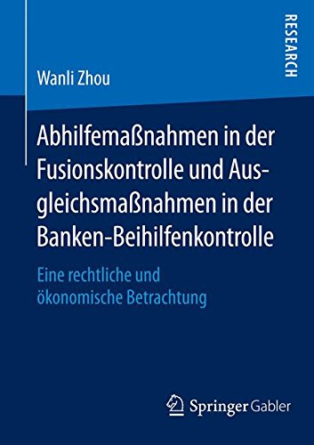 Abhilfemaßnahmen in der Fusionskontrolle und Ausgleichsmaßnahmen in der Banken-Beihilfenkontrolle: Eine rechtliche und ökonomische Betrachtung