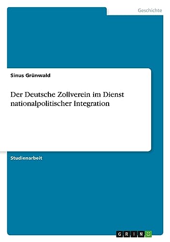 Der Deutsche Zollverein im Dienst nationalpolitischer Integration