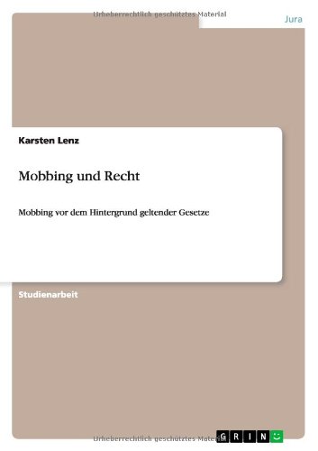 Mobbing und Recht: Mobbing vor dem Hintergrund geltender Gesetze