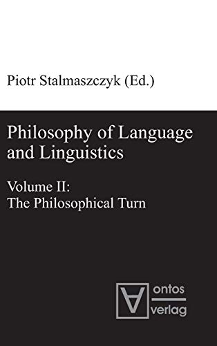 Philosophy of Language and Linguistics: Volume I: The Formal Turn; Volume II: The Philosophical Turn