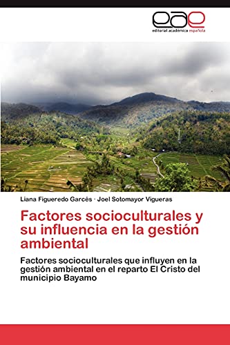 Factores socioculturales y su influencia en la gestión ambiental: Factores socioculturales que influyen en la gestión ambiental en el reparto El Cristo del municipio Bayamo