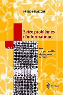 16 problèmes d'informatique : avec corrigés détaillés et programmes en Caml et avec 18 figures