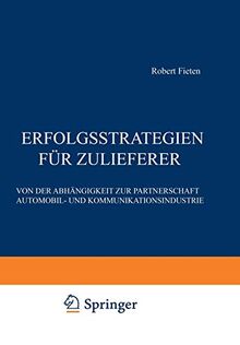 Erfolgsstrategien für Zulieferer: Von der Abhängigkeit zur Partnerschaft Automobil- und Kommunikationsindustrie (German Edition)