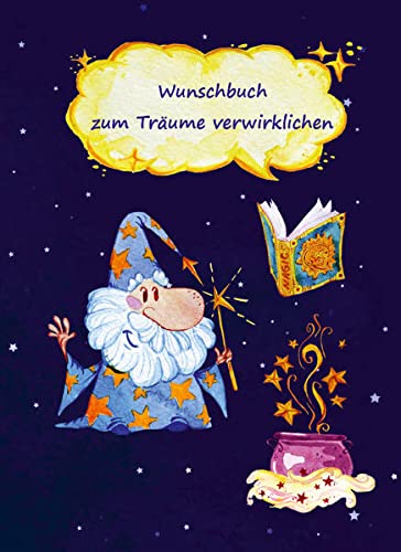Wunschbuch zum Träume verwirklichen: Wünsche ans Universum und Visualisieren meiner Zukunft – Ziele im Leben setzen und erreichen – Notizbuch als Inspiration, Motivation, Zielplaner – Motiv Zauberer