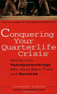 Conquering Your Quarterlife Crisis: Advice from Twentysomethings Who Have Been There and Survived (Perigee Book)