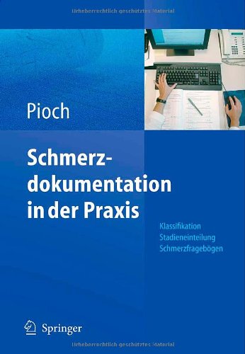 Schmerzdokumentation in der Praxis: Klassifikation, Stadieneinteilung, Schmerzfragebögen (German Edition)