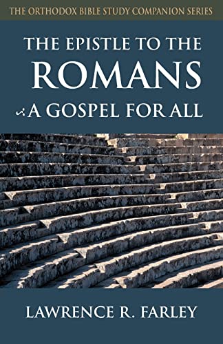 Farley, Lawrence R. The Epistle To The Romans, A Gospel For All (Orthodox Bible Study Companion)