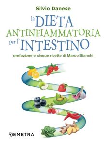 La dieta antinfiammatoria per l'intestino: Prefazione e cinque ricette di Marco Bianchi (Dieta e benessere)