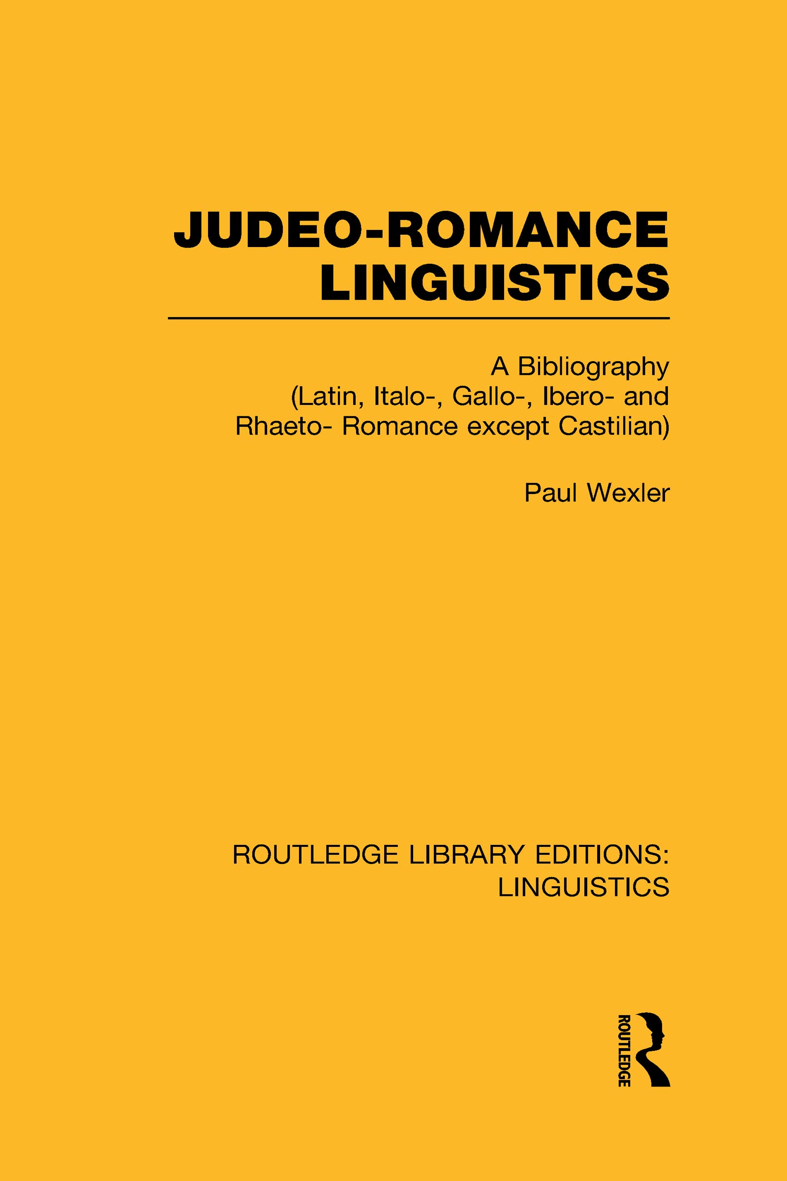 Judeo-Romance Linguistics (RLE Linguistics E: Indo-European Linguistics): A Bibliography (Latin, Italo-, Gallo-, Ibero-, and Rhaeto-Romance except ... (Routledge Library Editions: Linguistics E)