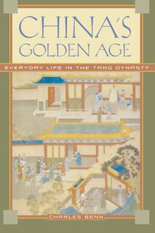 China's Golden Age: Everyday Life in the Tang Dynasty