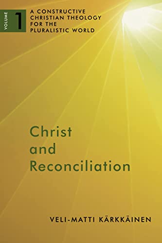 Christ & Reconiliation vol 1: A Constructive Christian Theology for the Pluralistic World, Volume 1 (A Constructive Chr Theol Plur World, Band 1)