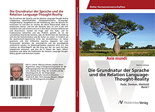 Die Grundnatur der Sprache und die Relation Language-Thought-Reality: Rede, Denken, Weltbild Band I