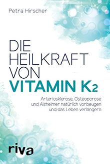 Die Heilkraft von Vitamin K2: Arteriosklerose, Osteoporose und Alzheimer natürlich vorbeugen und das Leben verlängern von Hirscher, Petra | Buch | Zustand sehr gut