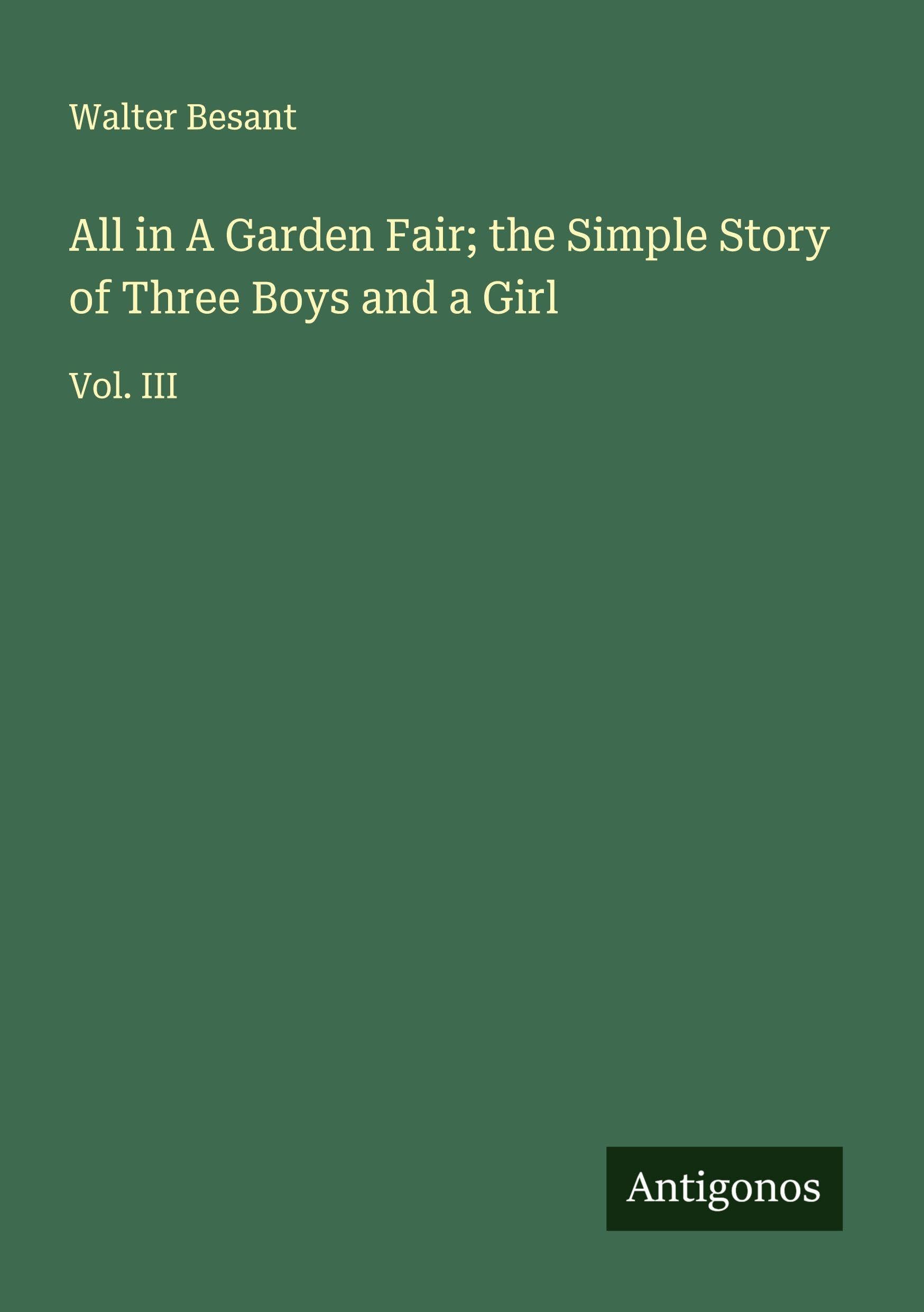 All in A Garden Fair; the Simple Story of Three Boys and a Girl: Vol. III