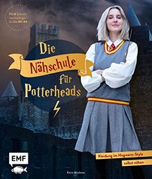 Die Nähschule für Potterheads: Kleidung im Hogwarts-Style selbst nähen – Hogwarts-Uniform, Ballkleid, Sucher-Knickerbocker, Accessoires und mehr in den Größen 34–44. Mit 6 Schnittmusterbogen