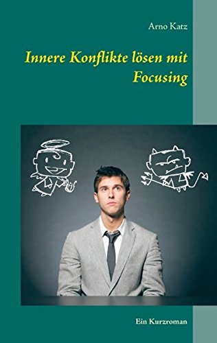 Innere Konflikte lösen mit Focusing: Ein Kurzroman