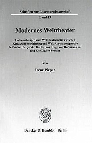 Modernes Welttheater. Untersuchungen zum Welttheatermotiv zwischen Katastrophenerfahrung und Welt-Anschauungssuche bei Walter Benjamin, Karl Kraus, ... (Schriften zur Literaturwissenschaft; SLI 13)