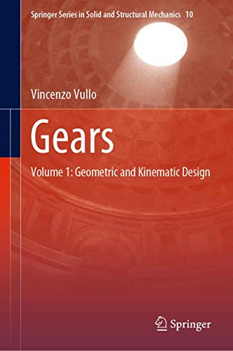 Gears: Volume 1: Geometric and Kinematic Design (Springer Series in Solid and Structural Mechanics, 10, Band 10)