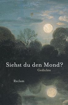 Siehst du den Mond?: Gedichte aus der deutschen Literatur