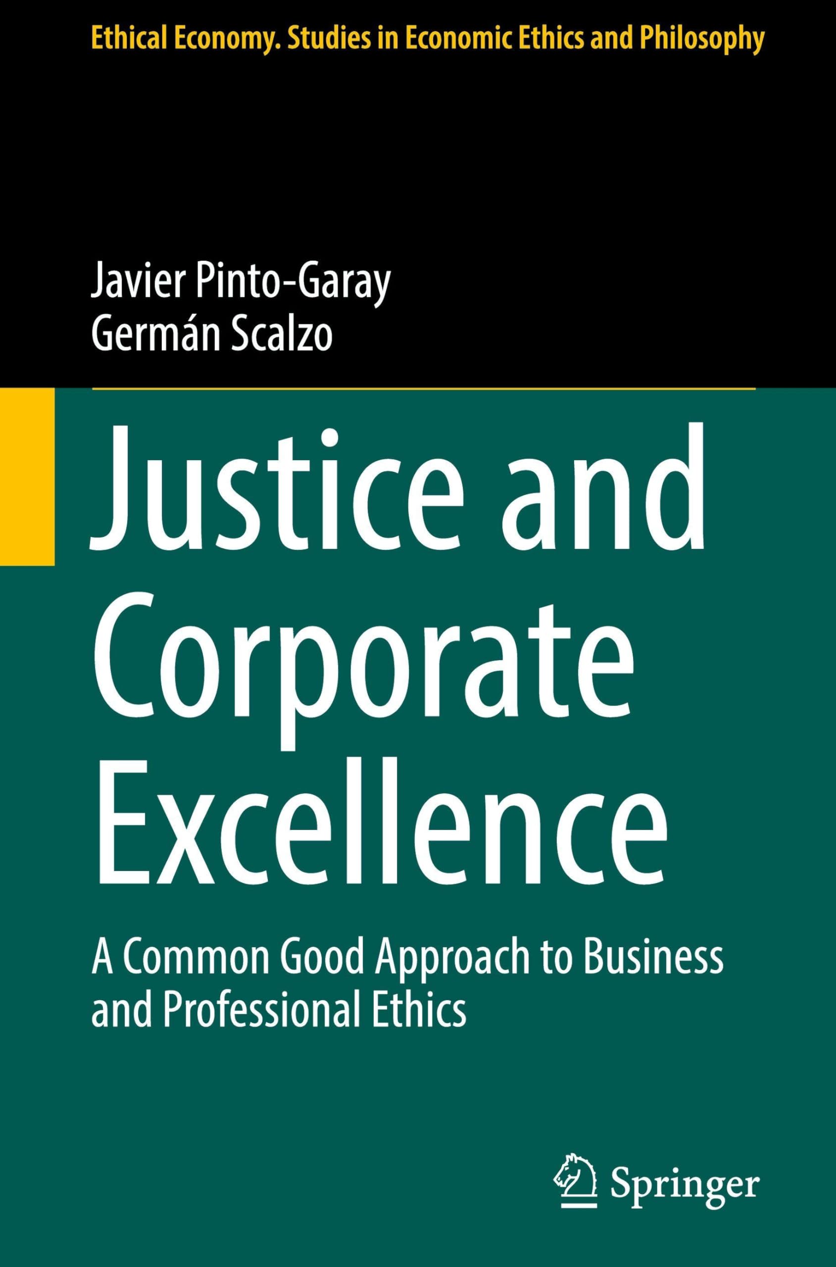 Justice and Corporate Excellence: A Common Good Approach to Business and Professional Ethics (Ethical Economy, 72)