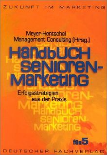 Handbuch Senioren- Marketing. Erfolgsstrategien aus der Praxis.